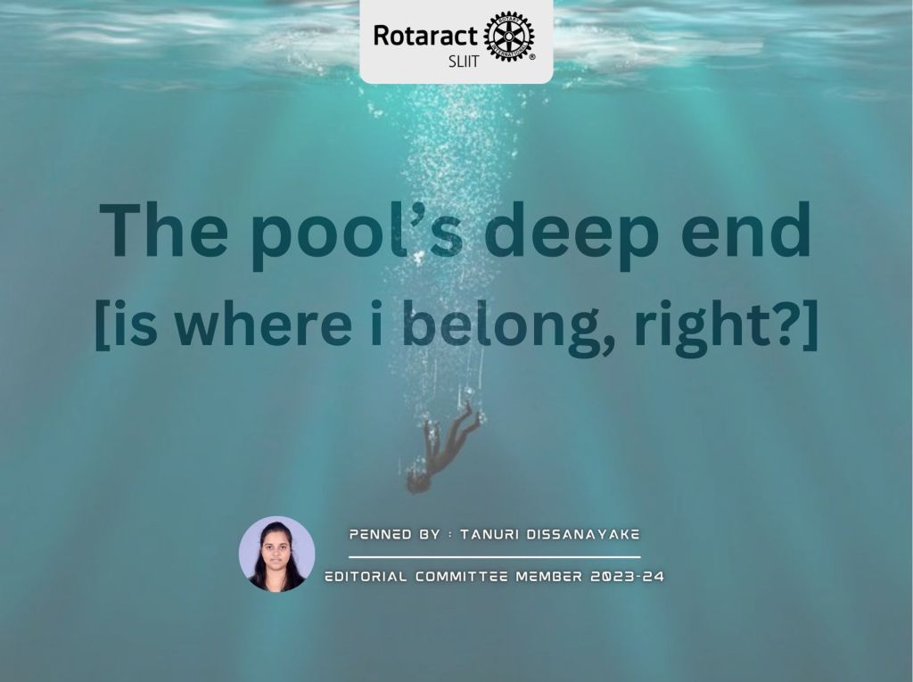 The pool’s deep end [is where i belong,&nbsp;right?]